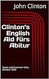 Clinton’s English Aid fürs Abitur: Texte und Grammer Talks October 2020 (English Edition)