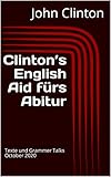 Clinton’s English Aid fürs Abitur: Texte und Grammer Talks October 2020 (English Edition)