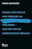 Warum wir Familie und Freunde an radikale Ideologien verlieren – und wie wir sie zurückholen kö