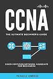 CCNA: The Ultimate Beginner's Guide: Cisco Certified Network Associate for Beg