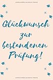 Glückwunsch zur bestandenen Prüfung!: DIN A5 Herzlichen Glückwunsch Notizheft | 110 Seiten liniertes Notizbuch für Notizen, to do's, Aufgaben | ... oder einer anderen bestandenen Prüfung