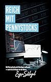 Reich mit Pennystocks: - Mit Pennystocks ein Vermögen aufbauen, auch als Anfänger an der Bö