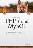 PHP 7 und MySQL: Ihr praktischer Einstieg in die Programmierung dynamischer Web