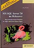 Microsoft SQL Server 7.0 im Webserver: Datenbankkgestützte Websites mit SQL und Active Server Pag