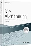 Die Abmahnung - inkl. Arbeitshilfen online: Wirksam und korrekt umsetzen - über 50 konkrete Fälle (Haufe Fachbuch)