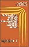 FREE & OPEN-SOURCE ANDROID APPLICATIONS - MARKET INTEREST TREND: REPORT 1 (English Edition)