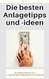 Die besten Anlagetipps und -ideen: Die besten Ressourcen, um großartige Anlageideen zu entdeck
