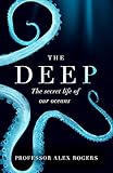 The Deep: The Hidden Wonders of Our Oceans and How We Can Protect T