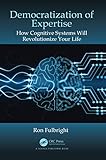 Democratization of Expertise: How Cognitive Systems Will Revolutionize Your L