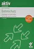 Datenschutz: Grundlagen und Arbeitshilfen für Betrieb