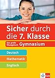 Klett Sicher durch die 7. Klasse - Deutsch, Mathe, Englisch: Das große Übungsbuch fürs Gymnasium: Das große Übungsbuch Gy