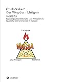 Der Weg des richtigen Redens: Psychologie, Biochemie und Lean Prinzipien als System für den Unterschied in Dialog