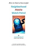 Neighborhood Mobile Watch Patrol - Getting Started (Lance Winslow Community Involvement Series) (English Edition)