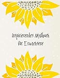 Inspirierendes Malbuch für Erwachsene: Geschenkidee für Blumen Liebhaber und Gärtner, schöne Blumen Motive und Muster zum anmalen für Erwachsene, Sonnenblumen C