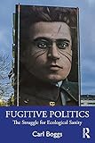 Fugitive Politics: The Struggle for Ecological Sanity (English Edition)