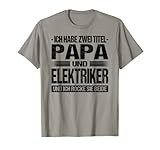 Herren Ich Habe Zwei Titel Papa Und Elektriker Spruch Elektroniker T-S