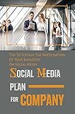 Social Media Plan For Company: Tips To Sustain The Participation Of Your Employees On Social Media: How To Boost High-Potential Employees (English Edition)