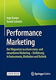 Performance Marketing: Der Wegweiser zu einem mess- und steuerbaren Marketing – Einführung in Instrumente, Methoden und Technik