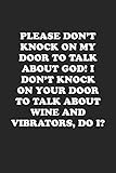 PLEASE DON’T KNOCK ON MY DOOR TO TALK ABOUT GOD! I DON’T KNOCK ON YOUR DOOR TO TALK ABOUT WINE AND VIBRATORS, DO I?: Funny Notebook For Coworkers for ... Blank Lined Journal Mens Gag Gifts For W