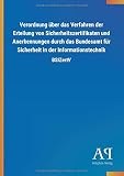 Verordnung über das Verfahren der Erteilung von Sicherheitszertifikaten und Anerkennungen durch das Bundesamt für Sicherheit in der Informationstechnik: BSIZertV