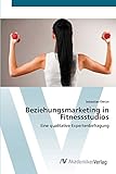 Beziehungsmarketing in Fitnessstudios: Eine qualitative Expertenbefragung