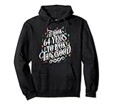 Ich brauchte 64 Jahre, um so lustig auszusehen 64 Jahre alt Pullover H