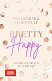 Pretty Happy: Lieber glücklich als perfekt (SPIEGEL-Bestseller)