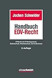 Handbuch EDV-Recht: IT-Recht mit IT-Vertragsrecht, Datenschutz, Rechtsschutz und E-B