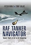 RAF Tanker Navigator: Twenty Years of Air to Air Refuelling (English Edition)