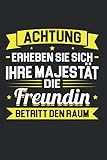 Achtung Erheben Sie sich Ihre Majestät die Freundin betritt den Raum: Freundin & Freunde Notizbuch 6' x 9' Partnerlook Freundinnen Geschenk