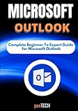 MICROSOFT OUTLOOK FOR BEGINNERS & PROS: The Complete Beginner to Expert Guide for Microsoft Outlook