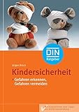 Kindersicherheit - Gefahren erkennen, Gefahren vermeiden: Gefahren erkennen, Gefahren vermeiden Mit Checklisten und Tipps zur Unfallvermeidung (DIN-Ratgeber)