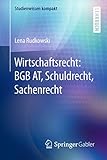 Wirtschaftsrecht: BGB AT, Schuldrecht, Sachenrecht (Studienwissen kompakt)