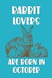 Rabbit Lovers Are Born In October Edt 6: Birthday Gift for Rabbit Lovers, Rabbit Lovers Gifts, Cute Rabbit Notebook - 120 Pag