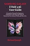 SAMSUNG GALAXY Z Fold 3 5G User Guide: A Complete Manual for Beginners and Seniors with Tips and Tricks to Master the New Galaxy Z Fold 3 5G lik