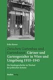 Zwischen Gartenbau und Gartenkunst: Gärtner und Gartengestalter in Wien und Umgebung 1918–1945: Die Standesgeschichte im Wechsel der politischen Sy