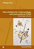 Materialistische Anthropologie und postmoderne Ethik: Methodologische Studien (Dialektik der Be-Hinderung)