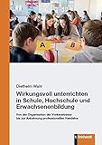 Wirkungsvoll unterrichten in Schule, Hochschule und Erwachsenenbildung: Von der Organisation der Vorkenntnisse bis zur Anbahnung professionellen ... ... Meyer, Jörg Schlee und Andreas Schubig