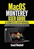 macOS Monterey User Guide: A Complete User Manual for Beginners and Experts with Useful Tips & Tricks for the New macOS 12 Monterey and Latest Hacks to use the Operating System (English Edition)