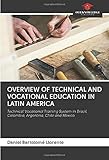 OVERVIEW OF TECHNICAL AND VOCATIONAL EDUCATION IN LATIN AMERICA: Technical Vocational Training System in Brazil, Colombia, Argentina, Chile and Mex