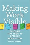 Making Work Visible: Exposing Time Theft to Optimize Work & Flow (English Edition)