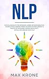 NLP: Psychologie Buch für Anfänger! Lernen Sie Kommunikation, Manipulation & innere Stärke Das Bewusstsein, Mindset & Ängste mit Reframing ändern Mehr ... durch NLP (Allgemeine Psychologie, Band 4)