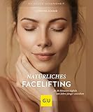 Natürliches Facelifting: In 10 Minuten täglich um Jahre jünger aussehen (GU Ratgeber Gesundheit)