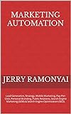 Marketing Automation: Lead Generation, Strategy, Mobile Marketing, Pay-Per-Click, Personal Branding, Public Relations, Search Engine Marketing (SEM) & ... Engine Optimization (SEO). (English Edition)