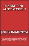 Marketing Automation: Lead Generation, Strategy, Mobile Marketing, Pay-Per-Click, Personal Branding, Public Relations, Search Engine Marketing (SEM) & ... Engine Optimization (SEO). (English Edition)