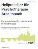 Heilpraktiker für Psychotherapie - Arbeitsbuch: Prüfungswissen Psychiatrie und Psychotherapie - Ausführlich kommentierte Originalprüfungsfrag