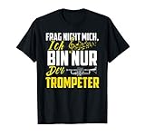 Frag Nicht Mich Ich Bin Nur Der Trompeter Trompete Geschenk T-S