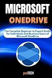 MICROSOFT ONEDRIVE FOR BEGINNERS & PROS: The Complete Beginner to Expert Guide for Individuals and Business Users of Microsoft OneD