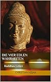 Die Vier Edlen Wahrheiten: Buddhas L