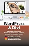 WordPress & Divi: Anleitungen und viele Tipps zur Erstellung einer professionellen Webseite OHNE Programmierk